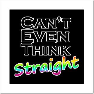 Can't Even Think Straight LGBT Quote Posters and Art